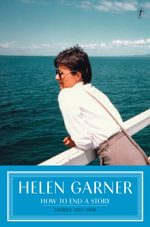 How to End a Story : Diaries 1995-1998 - Helen Garner