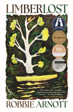 Limberlost : The Age Fiction Book of the Year 2023 | Voss Literary Award Winner - Robbie Arnott