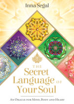 The Secret Language Of Your Soul : An Oracle For Mind, Body And Heart - Inna Segal