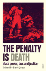 The Penalty Is Death : state power, law, and justice - Barry Jones