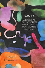 Issues : 2nd Edition - A Resource of Play Scripts and Activities for Teachers - Hazel Edwards