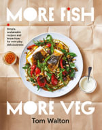 More Fish, More Veg : Simple, sustainable recipes and know-how for everyday deliciousness - Tom Walton