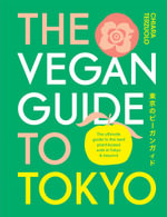 The Vegan Guide to Tokyo : The ultimate plant-based guide to the best eats, cute fashions and fun times - Chiara  Terzuolo