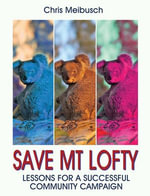Save Mt Lofty : Lessons for a Successful Community Campaign - Chris Meibusch