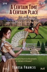 A Certain Time, A Certain Place : Should Laura return to the present, or remain in the past? - Teresa Francis