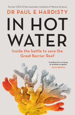 In Hot Water : Inside the battle to save the Great Barrier Reef - Paul Hardisty