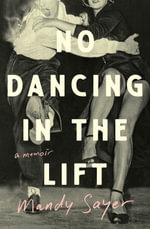 No Dancing in the Lift : A memoir - Mandy Sayer