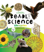 Deadly Science Book 3 Life Cycles 2nd Edition : Deadly Science - Australian Geographic
