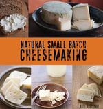 Natural Small Batch Cheesemaking - Kate Downham