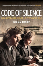 Code of Silence : How Australian Women Helped Win the War - Diana Thorp