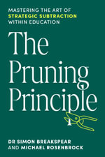 The Pruning Principle : Mastering the Art of Strategic Subtraction Within Education - Michael Rosenbrock