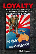 Loyalty : Australians, Japanese and Espionage on the eve of the Pacific War - Nick Hordern