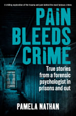Pain Bleeds Crime : Stories from a forensic psychologist in prisons and out. - Pamela Nathan
