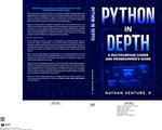 Python in Depth : A Multipurpose Coder and Programmer's Guide - Nathan D Venture