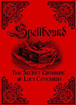 Spellbound : The Secret Grimoire of Lucy Cavendish - Lucy Cavendish