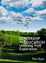 Leadership in Education. Learning from Experience - Pam Ryan