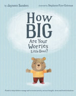 How Big Are Your Worries Little Bear? : A book to help children manage and overcome anxiety, anxious thoughts, stress and fearful situations - Jayneen Sanders