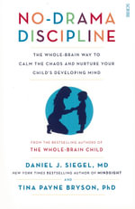 No-Drama Discipline : The Whole-Brain Way to Calm the Chaos and Nurture Your Child's Developing Mind - Daniel J. Siegel