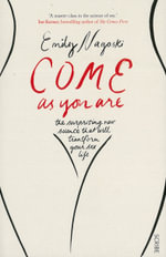 Come as You Are : The Surprising New Science That Will Transform Your Sex Life - Emily Nagoski
