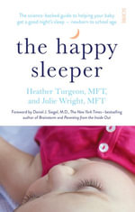 The Happy Sleeper : the science-backed guide to helping your baby get a good night's sleep — newborn to school age - Julie Wright