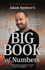 Adam Spencer's Big Book of Numbers : Everything you wanted to know about numbers 1 to 100 - Adam Spencer