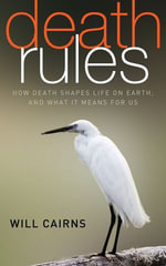 Death Rules : How Death Shapes Life on Earth, and What it Means For Us - Will Cairns