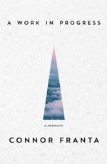 Work in Progress : A Memoir - Connor Franta