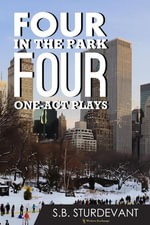Four in the Park - Four One Act Plays - S. B. Sturdevant