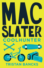 Mac Slater : Coolhunter: Book 1 - Tristan Bancks