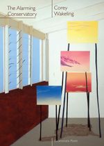 The Alarming Conservatory - Corey Wakeling