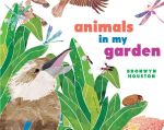 Animals in My Garden - Bronwyn Houston