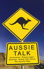 Aussie Talk : Australian 'Slang-uage': Sayings, Slang and Idiom the Aussie Way - Paul Bugeja