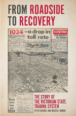 From Roadside to Recovery : Monash Studies in Australian Society : Story of the Victorian State Trauma System - Peter Bragge