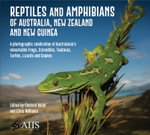 Reptiles and Amphibians of Australia, New Zealand and New Guinea : A photographic celebration of Australasia's remarkable Frogs, Crocodiles, Tuataras, Turtles, Lizards and Snakes - Australian Herpetological Society