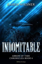 Indomitable : Arrow of Time Chronicles, #4 - Karen Wiesner