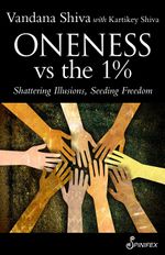 Oneness vs the 1% : Shattering Illusions, Seeding Freedom - Vandana Shiva