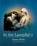 In the Lamplight : An illustrated Australian story of World War I - Dianne Wolfer