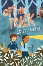 Off the Track : A junior fiction novel about finding yourself and falling in love with nature - Cristy Burne