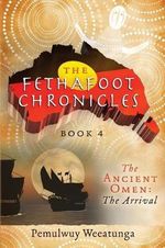 Fethafoot Chronicles : The Arrival - Pemulwuy Weeatunga