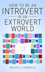 How To Be An Introvert In An Extrovert World - Michele Connolly