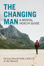 The Changing Man : A Mental Health Guide - Cate Howell