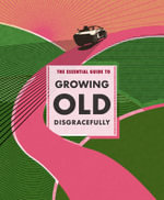 The Essential Guide to Growing Old Disgracefully - Anouska Jones