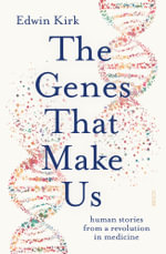 The Genes That Make Us : Human stories from a revolution in medicine - Edwin Kirk