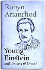 Young Einstein : and the Story of E=mc² - Robyn Arianrhod