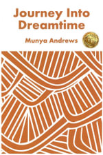 Journey Into Dreamtime : Aboriginal Dreamtime - Munya Andrews
