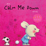 My Calm Me Down Book : Picture books: character books - Trace Moroney