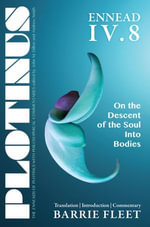 PLOTINUS Ennead IV.8 : On the Descent of the Soul into Bodies - Barrie Fleet