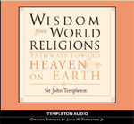 Wisdom from World Religions : Pathways Toward Heaven on Earth - John Marks Templeton