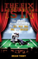The Fix Is In : The Showbiz Manipulations of the NFL, MLB, NBA, NHL and NASCAR - Brian Tuohy