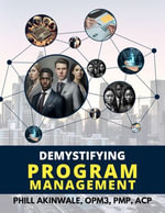 Demystifying Program Management : The ABCs of Program Management - Phill Akinwale